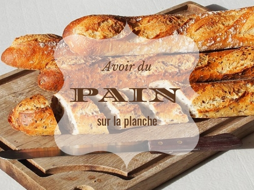 expression française liée à la cuisine : Pourquoi dit-on avoir du pain sur la planche